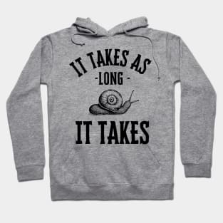 It takes as long it takes Hoodie